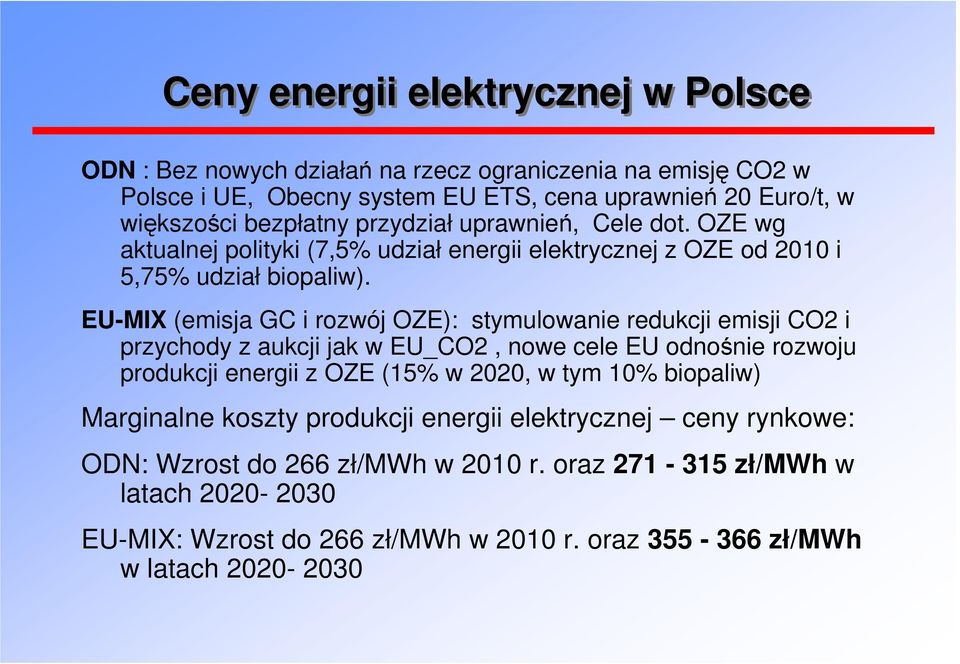 EU-MIX (emisja GC i rozwój OZE): stymulowanie redukcji emisji CO2 i przychody z aukcji jak w EU_CO2, nowe cele EU odnośnie rozwoju produkcji energii z OZE (15% w 2020, w tym 10%