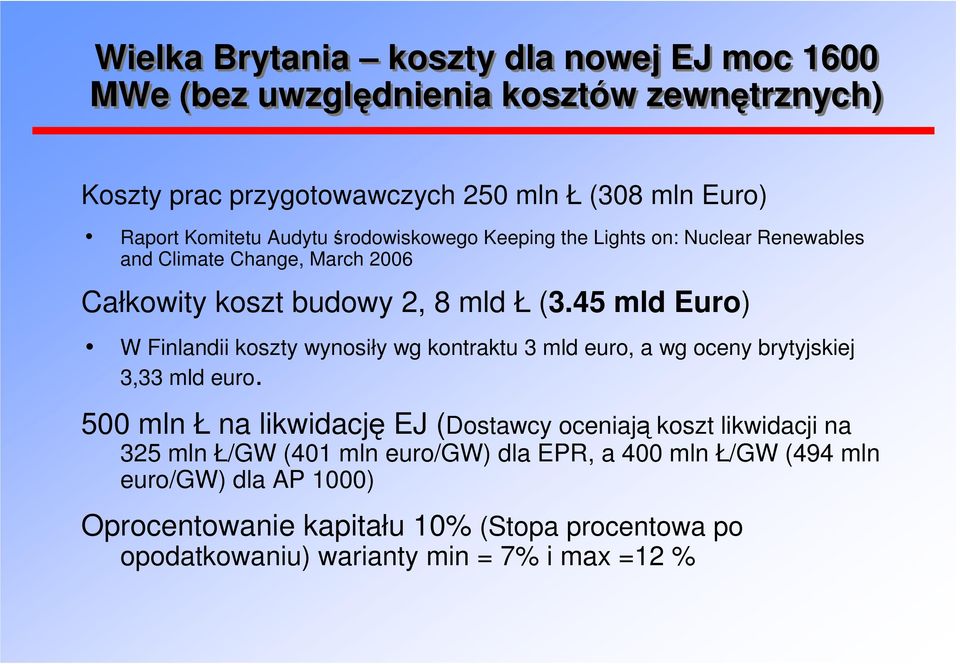 45 mld Euro) i W Finlandii koszty wynosiły wg kontraktu 3 mld euro, a wg oceny brytyjskiej 3,33 mld euro.