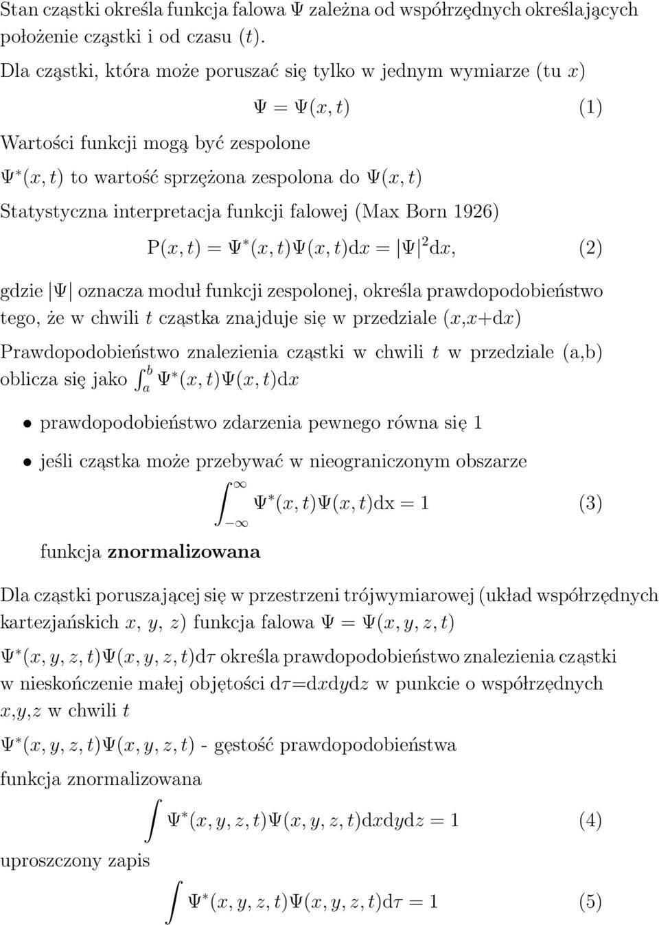 funkcji falowej (Max Born 1926) P(x, t) = Ψ (x, t)ψ(x, t)dx = Ψ 2 dx, (2) gdzie Ψ oznacza modu l funkcji zespolonej, określa prawdopodobieństwo tego, że w chwili t czastka znajduje sie w przedziale