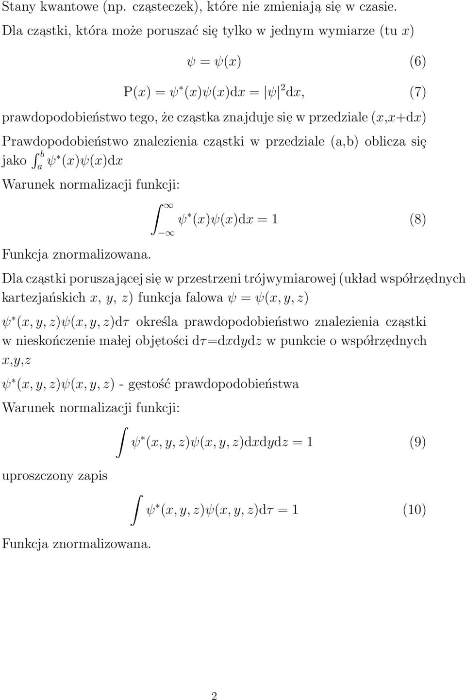 Prawdopodobieństwo znalezienia czastki w przedziale (a,b) oblicza siȩ jako b a ψ (x)ψ(x)dx Warunek normalizacji funkcji: Funkcja znormalizowana.