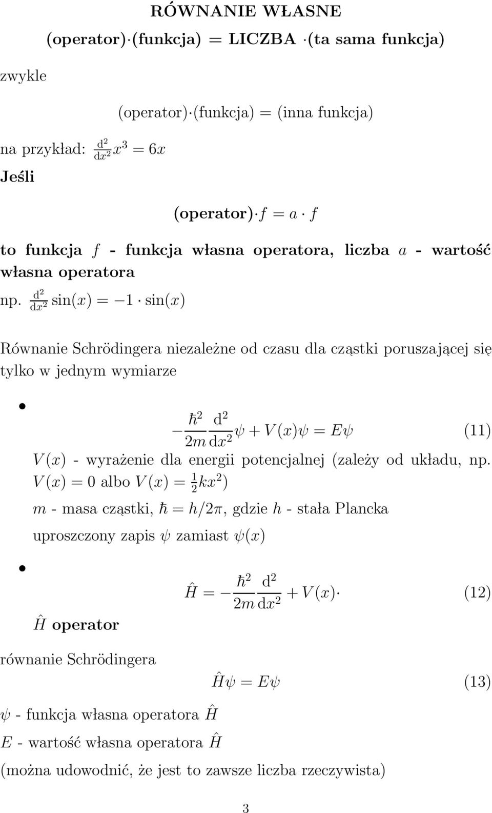 dx 2 sin(x) = 1 sin(x) Równanie Schrödingera niezależne od czasu dla czastki poruszajacej sie tylko w jednym wymiarze 2 2m dx2ψ + V (x)ψ = Eψ (11) V (x) - wyrażenie dla energii potencjalnej