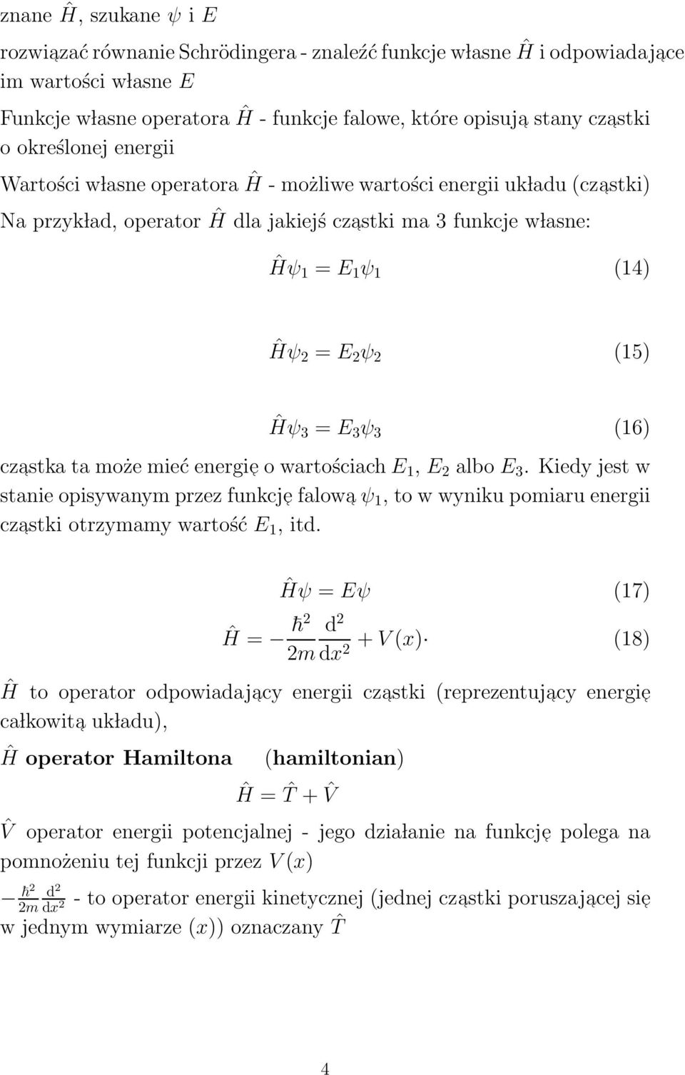 (15) Ĥψ 3 = E 3 ψ 3 (16) czastka ta może mieć energie o wartościach E 1, E 2 albo E 3.