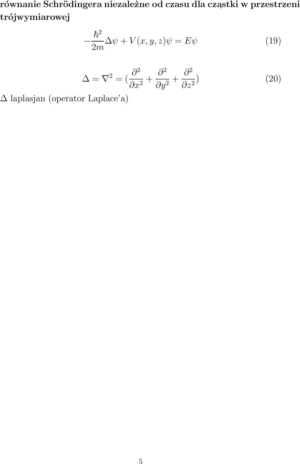 (x, y, z)ψ = Eψ (19) 2m laplasjan (operator