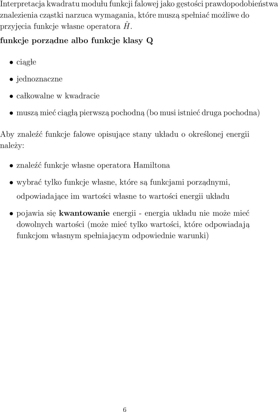 stany uk ladu o określonej energii należy: znaleźć funkcje w lasne operatora Hamiltona wybrać tylko funkcje w lasne, które sa funkcjami porzadnymi, odpowiadajace im wartości w lasne to wartości