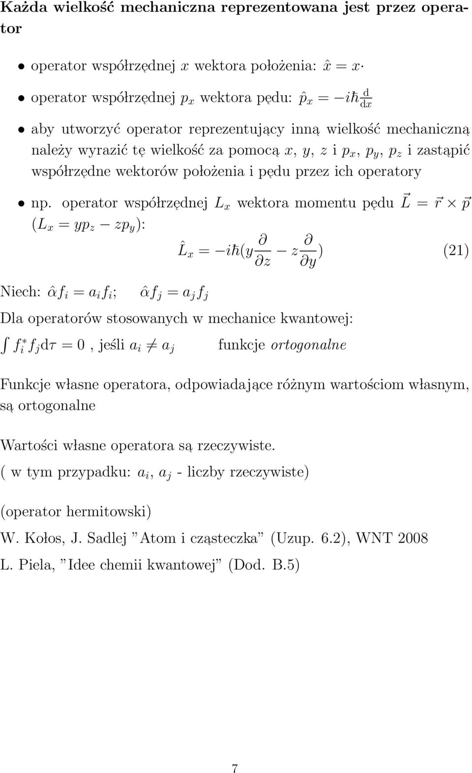 operator wspó lrz ednej L x wektora momentu p edu L = r p (L x = yp z zp y ): ˆL x = i (y z z y ) (21) Niech: ˆαf i = a i f i ; ˆαf j = a j f j Dla operatorów stosowanych w mechanice kwantowej: f i f