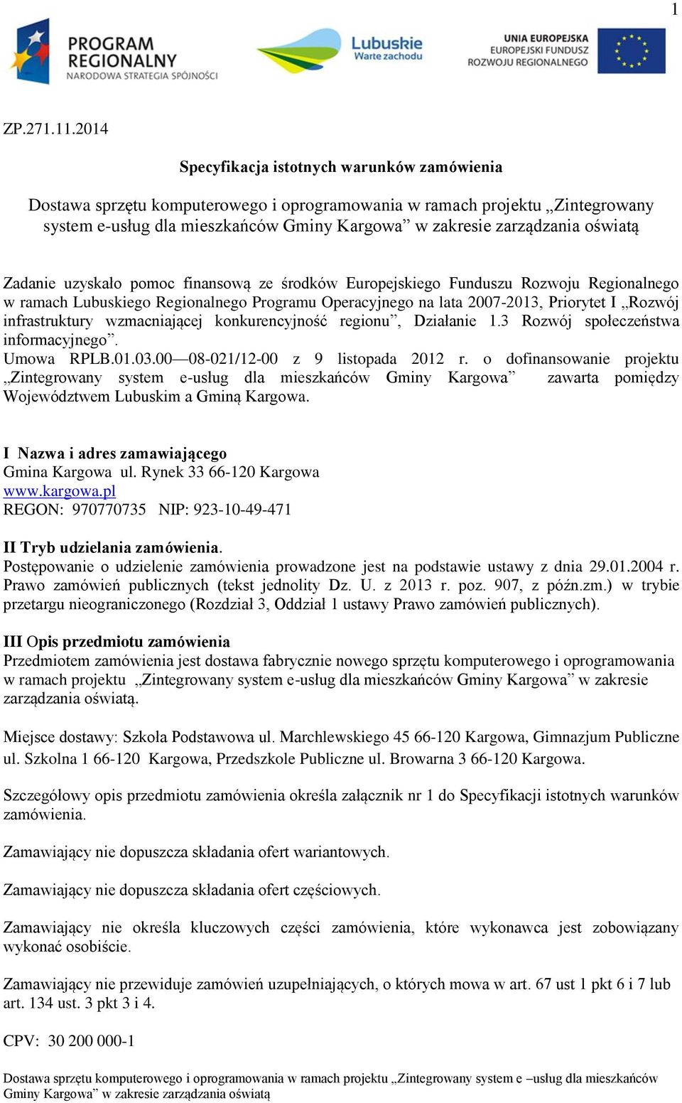 środków Europejskiego Funduszu Rozwoju Regionalnego w ramach Lubuskiego Regionalnego Programu Operacyjnego na lata 2007-2013, Priorytet I Rozwój infrastruktury wzmacniającej konkurencyjność regionu,