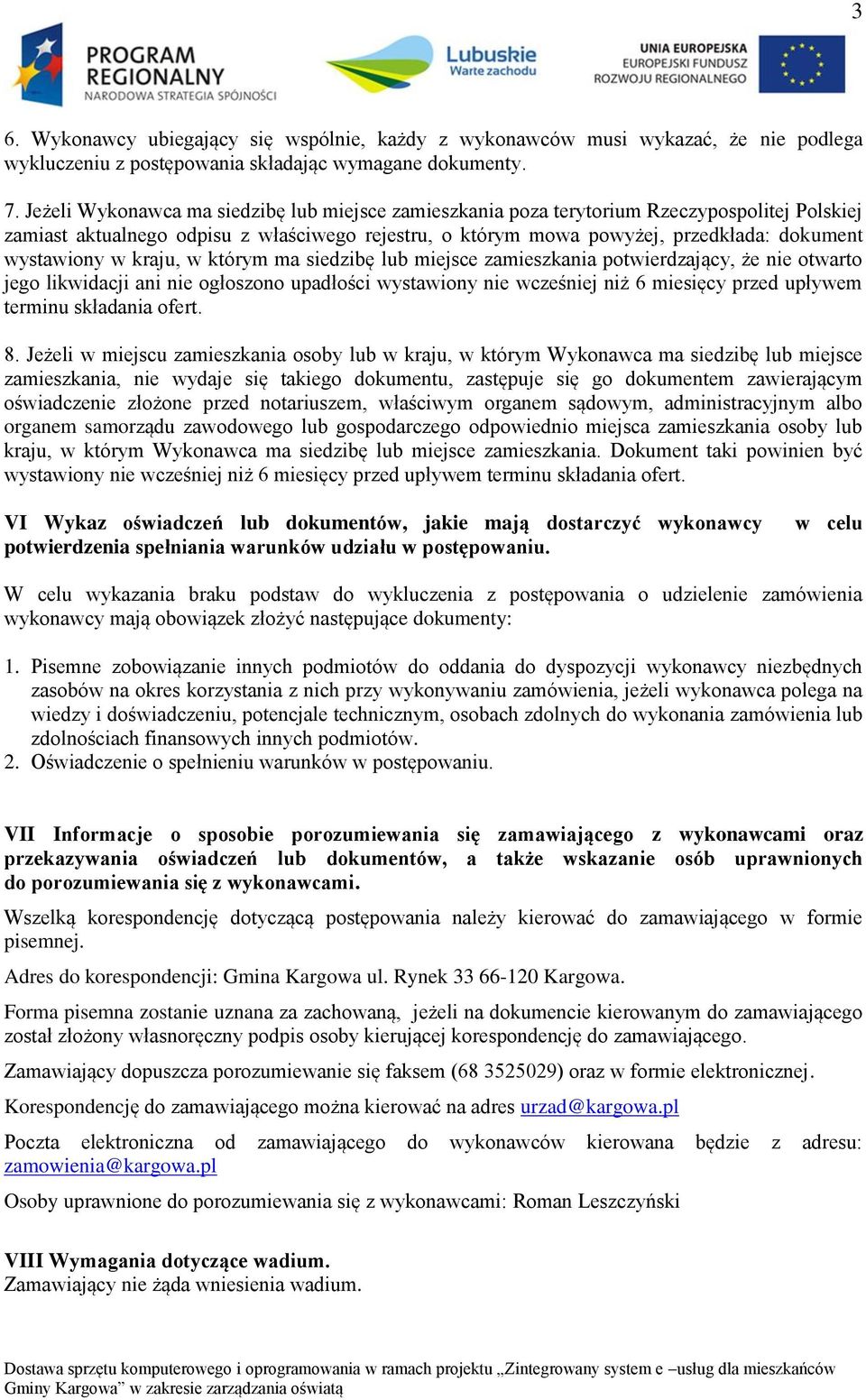 w kraju, w którym ma siedzibę lub miejsce zamieszkania potwierdzający, że nie otwarto jego likwidacji ani nie ogłoszono upadłości wystawiony nie wcześniej niż 6 miesięcy przed upływem terminu