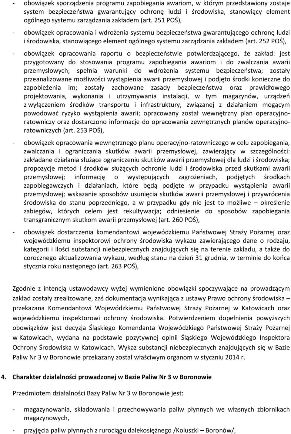 252 POŚ), - obowiązek opracowania raportu o bezpieczeństwie potwierdzającego, że zakład: jest przygotowany do stosowania programu zapobiegania awariom i do zwalczania awarii przemysłowych; spełnia