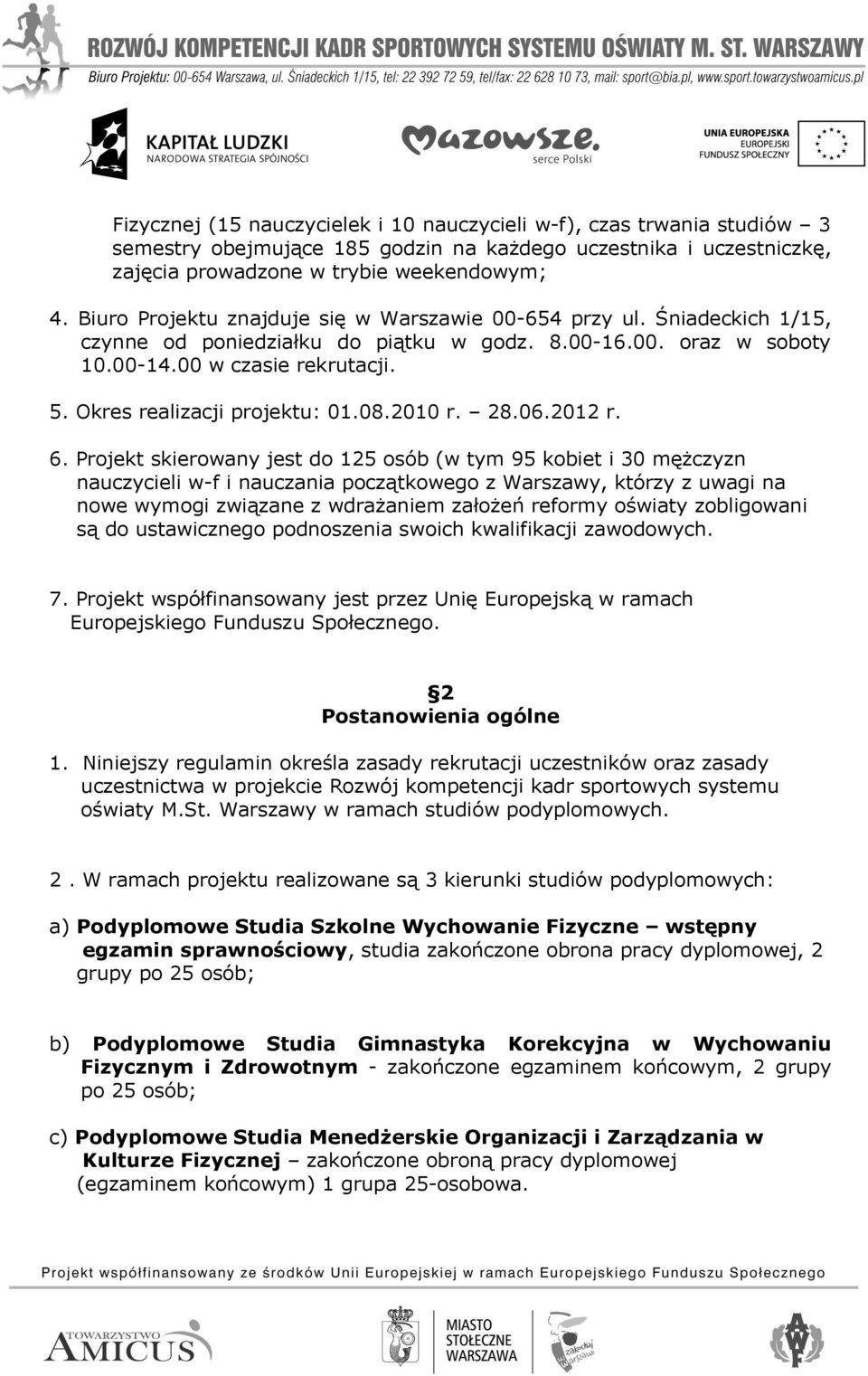 Okres realizacji projektu: 01.08.2010 r. 28.06.2012 r. 6.