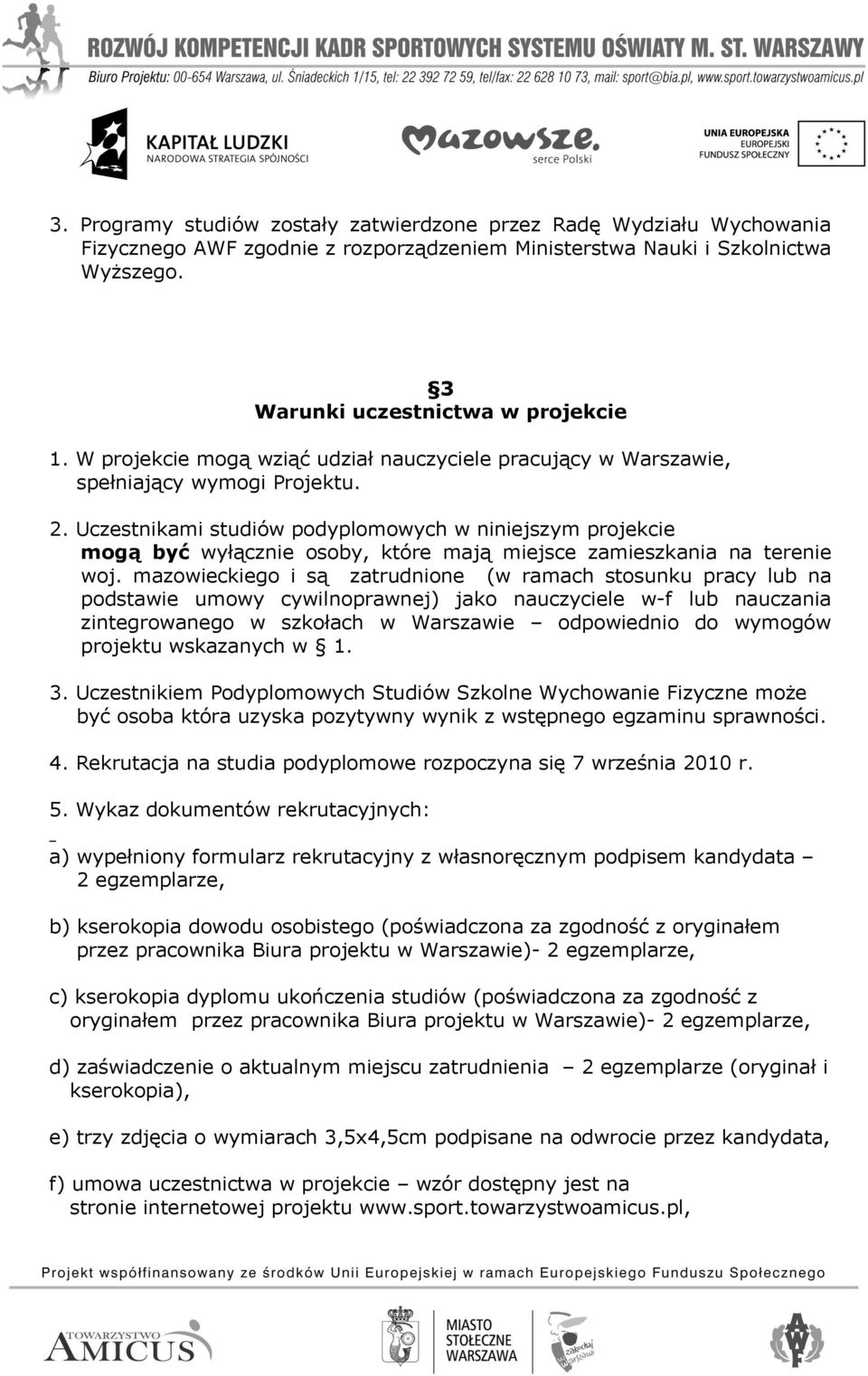 Uczestnikami studiów podyplomowych w niniejszym projekcie mogą być wyłącznie osoby, które mają miejsce zamieszkania na terenie woj.