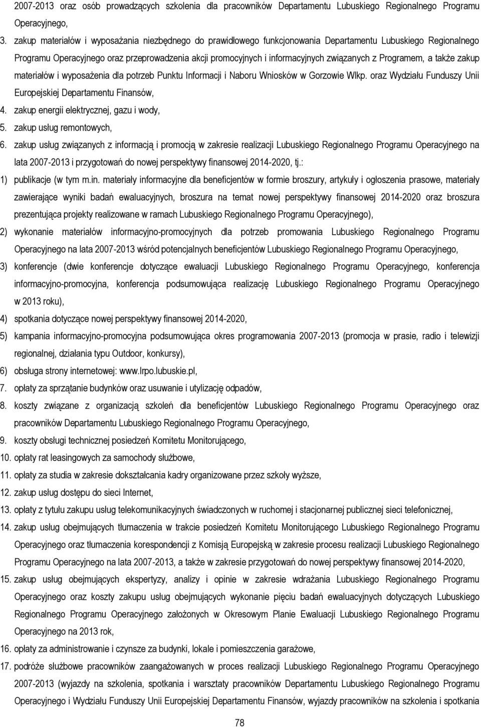 związanych z Programem, a także zakup materiałów i wyposażenia dla potrzeb Punktu Informacji i Naboru Wniosków w Gorzowie Wlkp. oraz Wydziału Funduszy Unii Europejskiej Departamentu Finansów, 4.