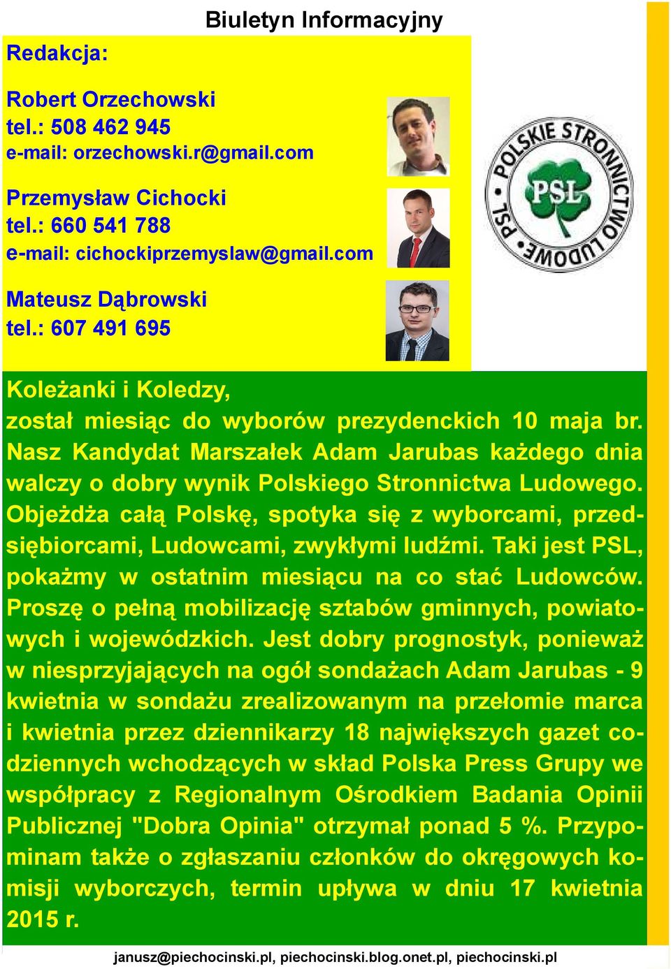 ObjeŜdŜa całą Polskę, spotyka się z wyborcami, przedsiębiorcami, Ludowcami, zwykłymi ludźmi. Taki jest PSL, pokaŝmy w ostatnim miesiącu na co stać Ludowców.