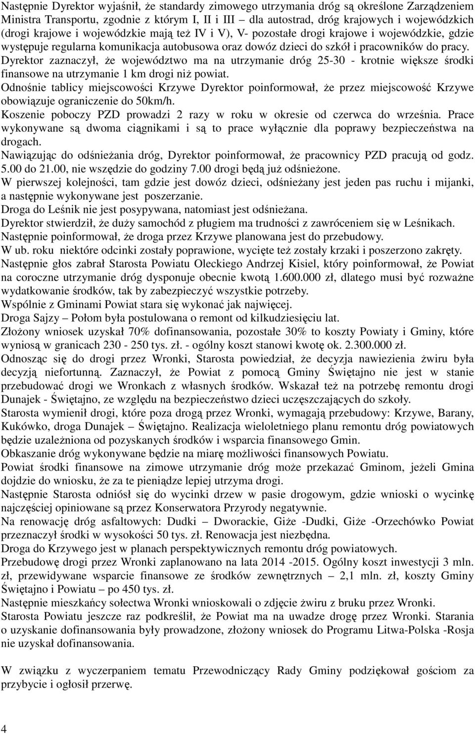 Dyrektor zaznaczył, że województwo ma na utrzymanie dróg 25-30 - krotnie większe środki finansowe na utrzymanie 1 km drogi niż powiat.