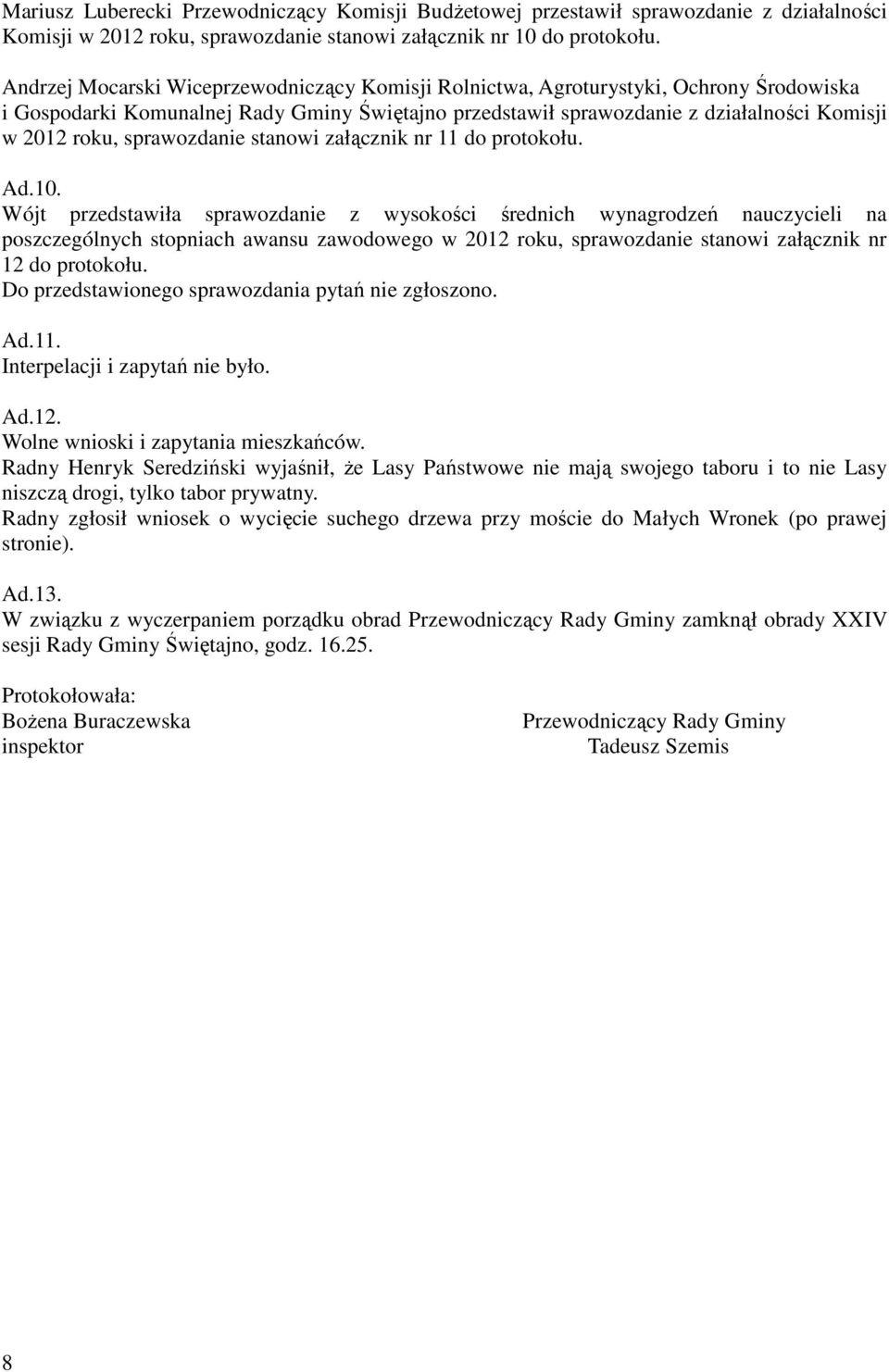 sprawozdanie stanowi załącznik nr 11 do protokołu. Ad.10.