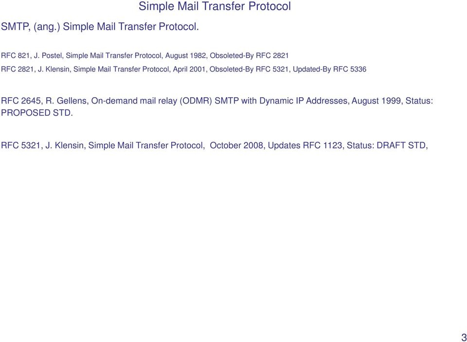 Klensin, Simple Mail Transfer Protocol, April 2001, Obsoleted-By RFC 5321, Updated-By RFC 5336 RFC 2645, R.