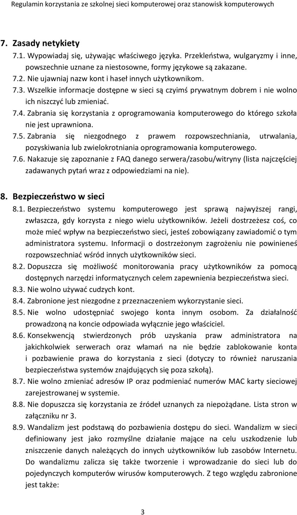 Zabrania się korzystania z oprogramowania komputerowego do którego szkoła nie jest uprawniona. 7.5.