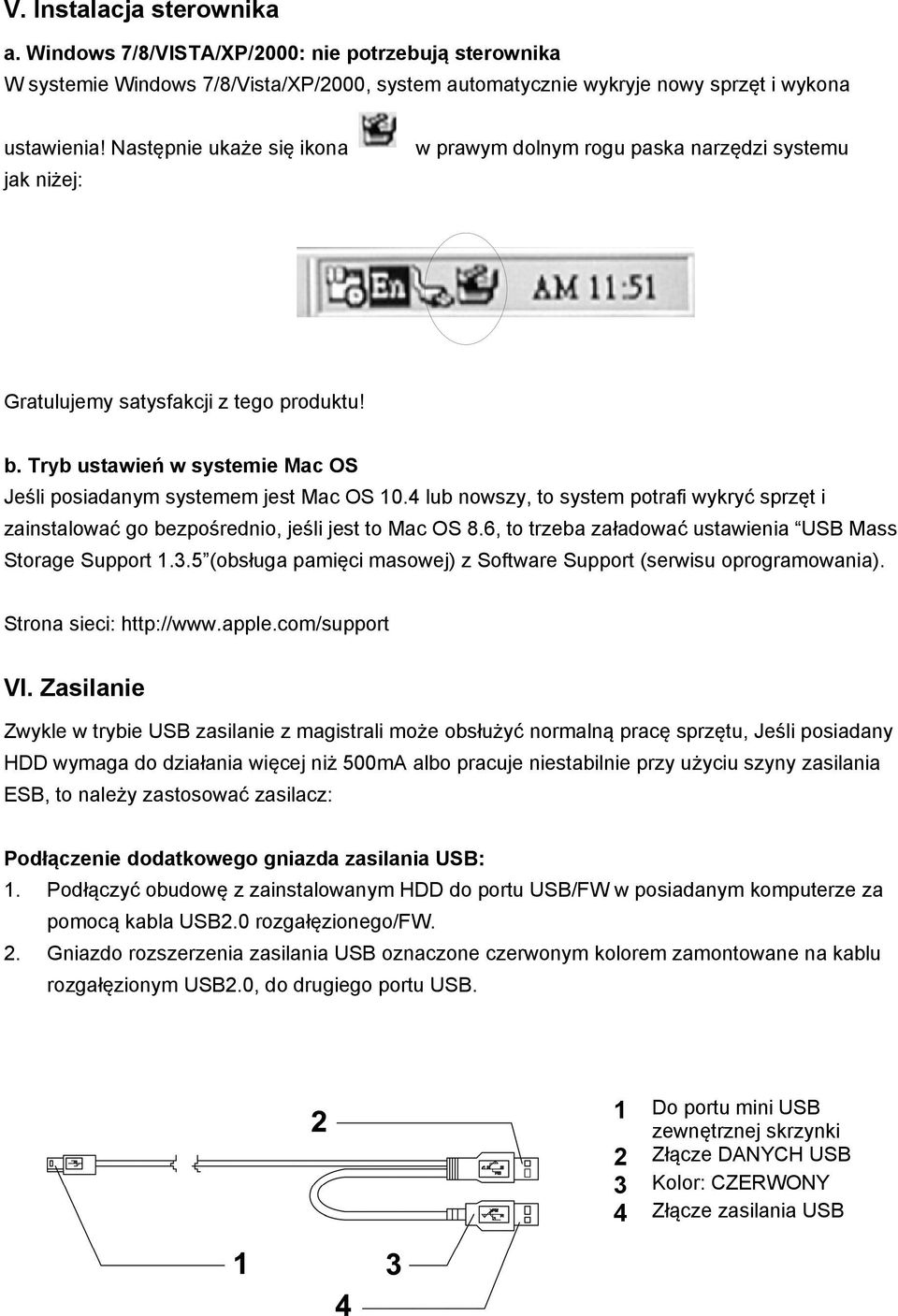 4 lub nowszy, to system potrafi wykryć sprzęt i zainstalować go bezpośrednio, jeśli jest to Mac OS 8.6, to trzeba załadować ustawienia USB Mass Storage Support 1.3.