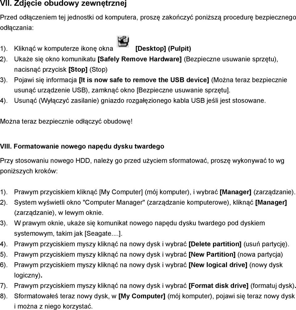 Pojawi się informacja [It is now safe to remove the USB device] (Można teraz bezpiecznie usunąć urządzenie USB), zamknąć okno [Bezpieczne usuwanie sprzętu]. 4).