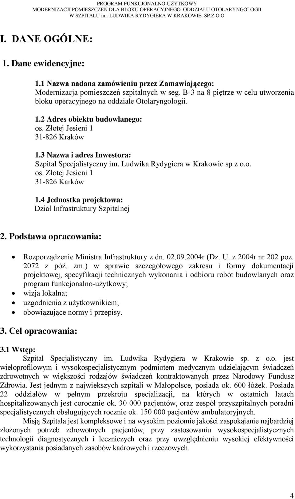 3 Nazwa i adres Inwestora: Szpital Specjalistyczny im. Ludwika Rydygiera w Krakowie sp z o.o. os. Złotej Jesieni 1 31-826 Karków 1.4 Jednostka projektowa: Dział Infrastruktury Szpitalnej 2.