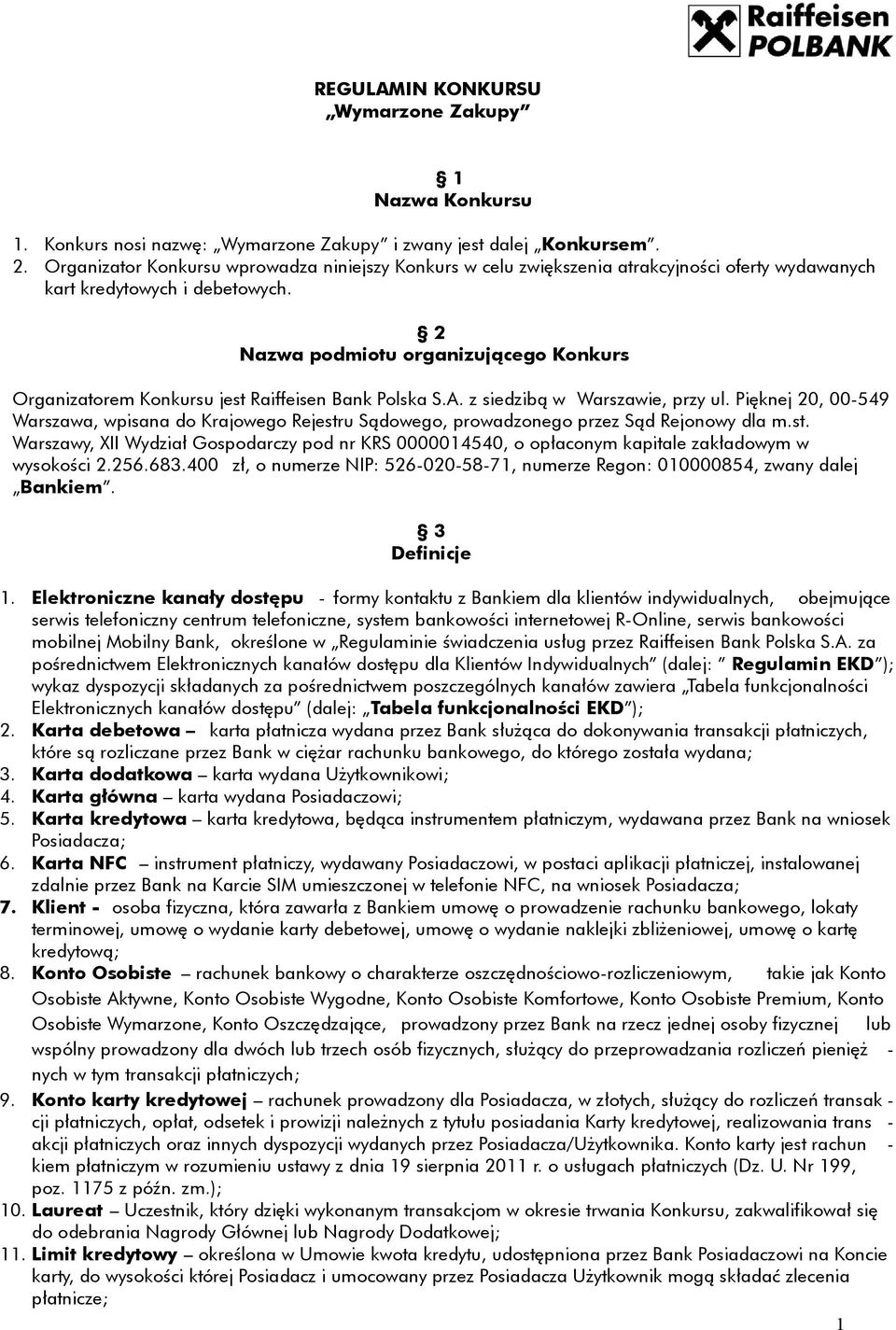 2 Nazwa podmiotu organizującego Konkurs Organizatorem Konkursu jest Raiffeisen Bank Polska S.A. z siedzibą w Warszawie, przy ul.