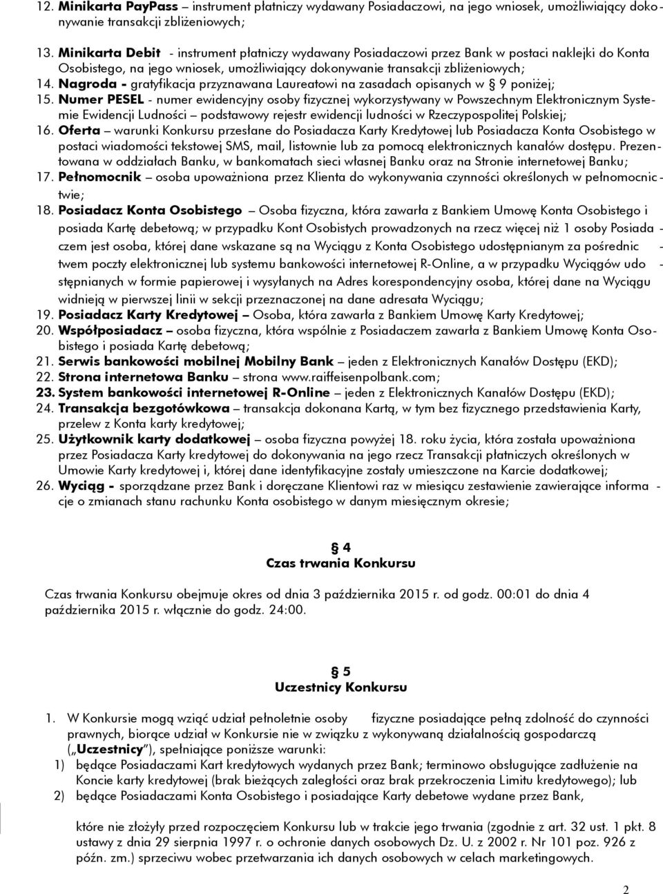 Nagroda - gratyfikacja przyznawana Laureatowi na zasadach opisanych w 9 poniżej; 15.