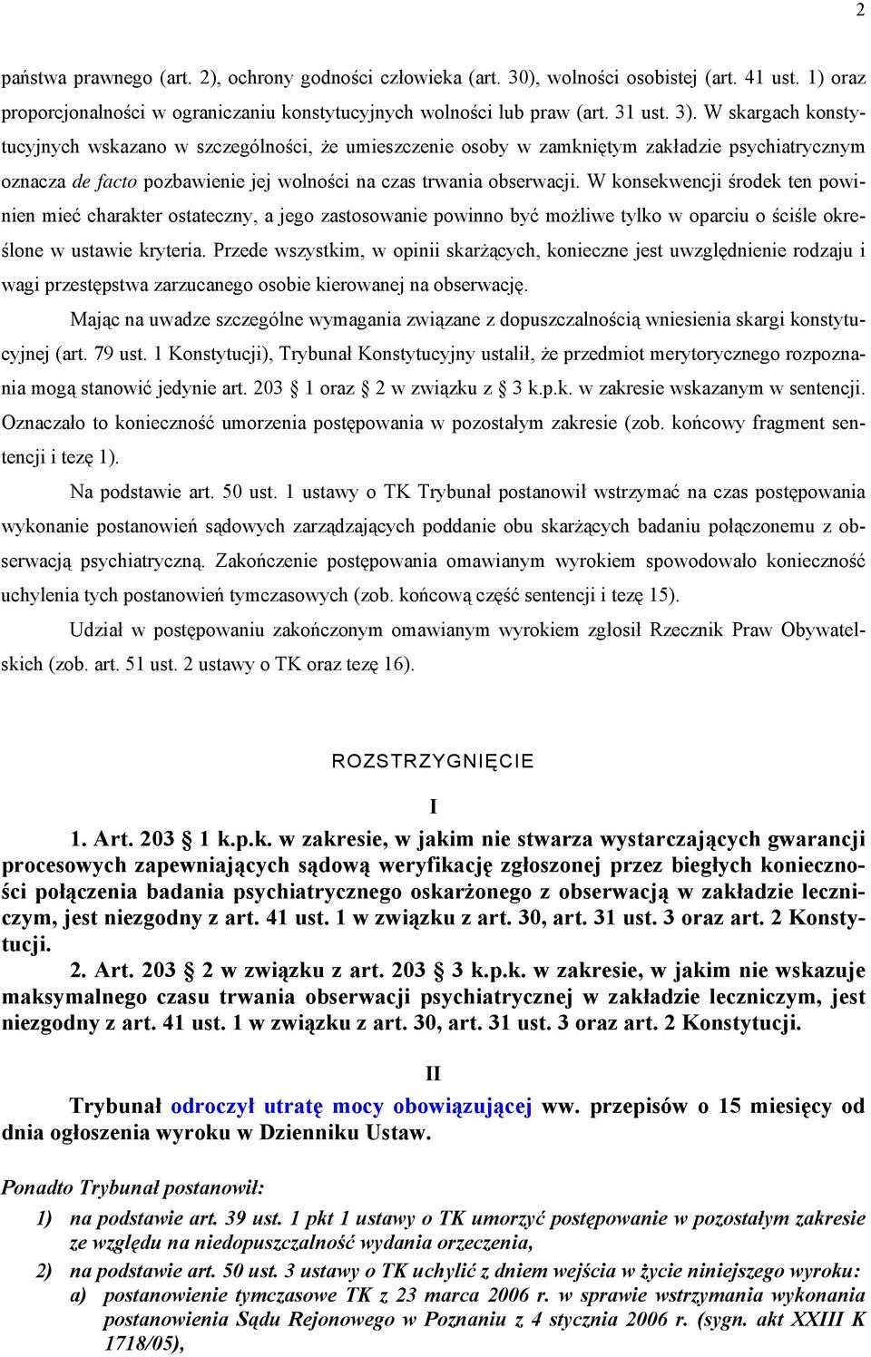 W konsekwencji środek ten powinien mieć charakter ostateczny, a jego zastosowanie powinno być możliwe tylko w oparciu o ściśle określone w ustawie kryteria.