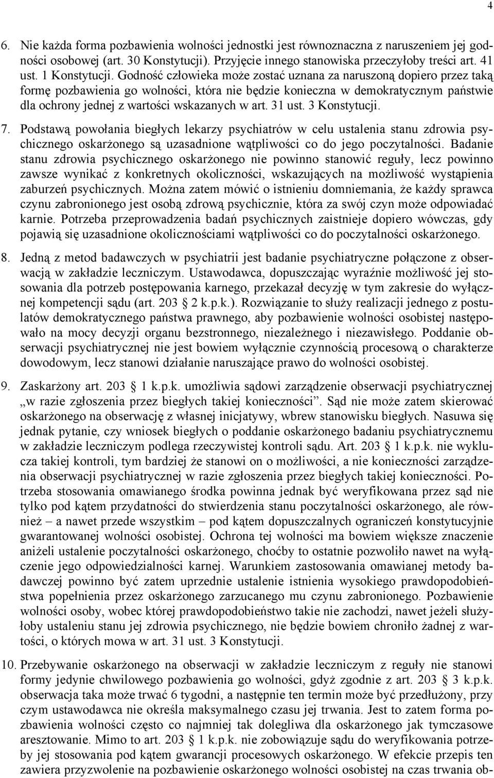 Godność człowieka może zostać uznana za naruszoną dopiero przez taką formę pozbawienia go wolności, która nie będzie konieczna w demokratycznym państwie dla ochrony jednej z wartości wskazanych w art.