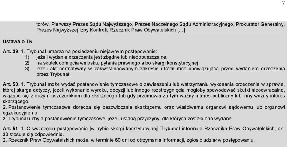 jeżeli akt normatywny w zakwestionowanym zakresie utracił moc obowiązującą przed wydaniem orzeczenia przez Trybunał. Art. 50. 1.