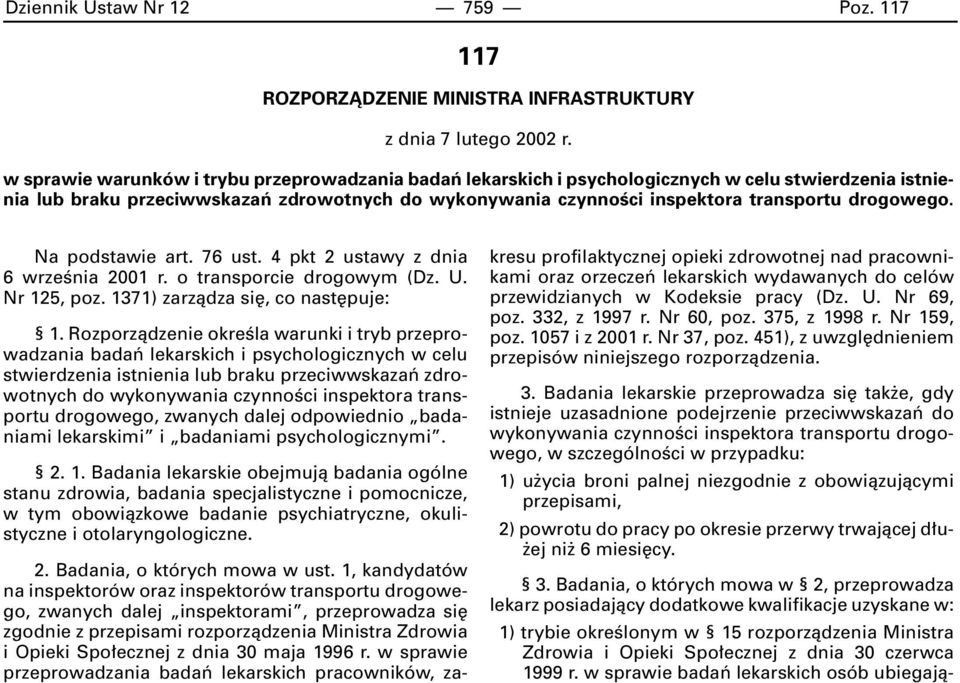 drogowego. Na podstawie art. 76 ust. 4 pkt 2 ustawy z dnia 6 wrzeênia 2001 r. o transporcie drogowym (Dz. U. Nr 125, poz. 1371) zarzàdza si, co nast puje: 1.