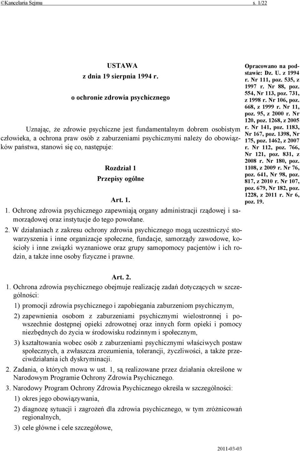 się co, następuje: Rozdział 1 Przepisy ogólne Art. 1. 1. Ochronę zdrowia psychicznego zapewniają organy administracji rządowej i samorządowej oraz instytucje do tego powołane. 2.