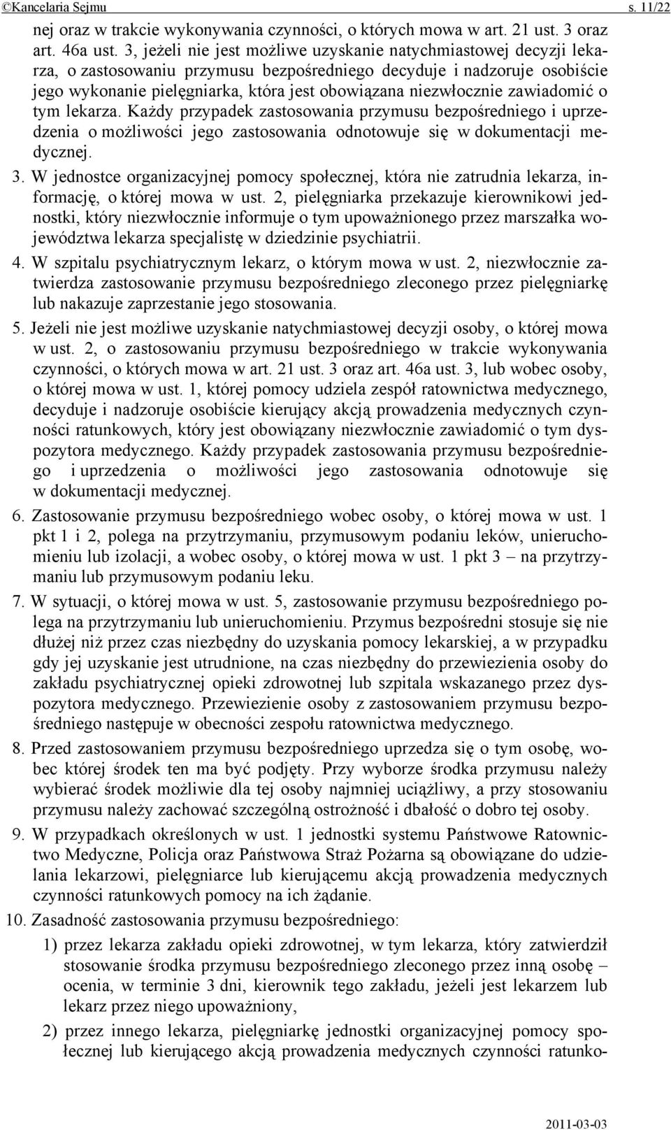 niezwłocznie zawiadomić o tym lekarza. Każdy przypadek zastosowania przymusu bezpośredniego i uprzedzenia o możliwości jego zastosowania odnotowuje się w dokumentacji medycznej. 3.