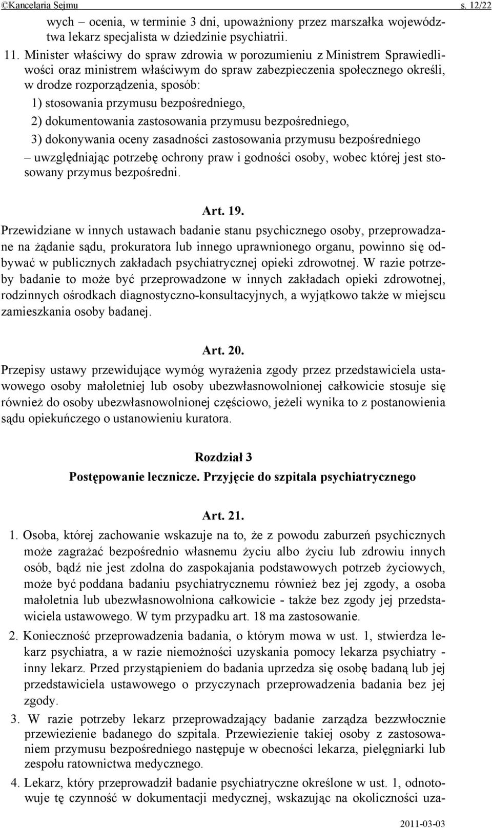 przymusu bezpośredniego, 2) dokumentowania zastosowania przymusu bezpośredniego, 3) dokonywania oceny zasadności zastosowania przymusu bezpośredniego uwzględniając potrzebę ochrony praw i godności