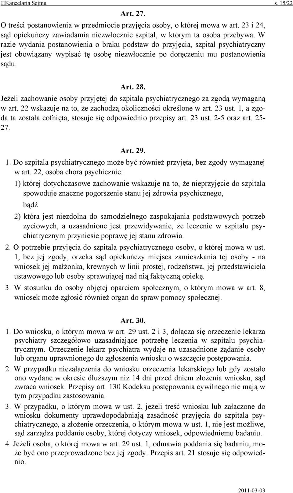 Jeżeli zachowanie osoby przyjętej do szpitala psychiatrycznego za zgodą wymaganą w art. 22 wskazuje na to, że zachodzą okoliczności określone w art. 23 ust.