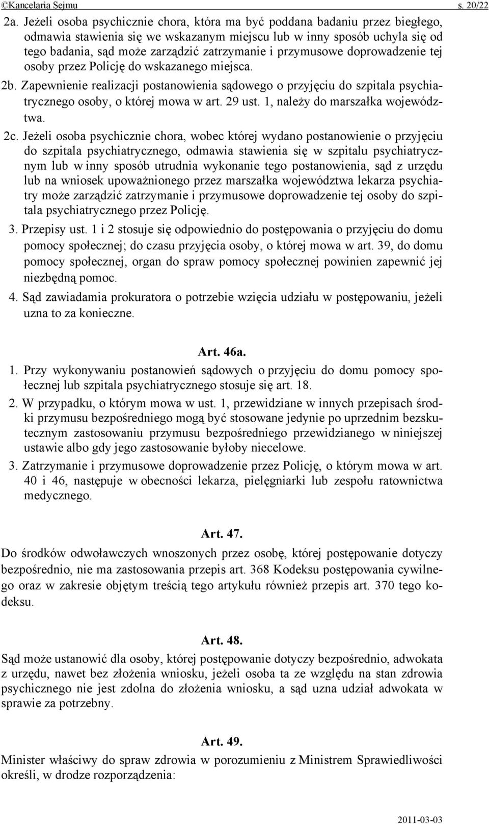 przymusowe doprowadzenie tej osoby przez Policję do wskazanego miejsca. 2b. Zapewnienie realizacji postanowienia sądowego o przyjęciu do szpitala psychiatrycznego osoby, o której mowa w art. 29 ust.