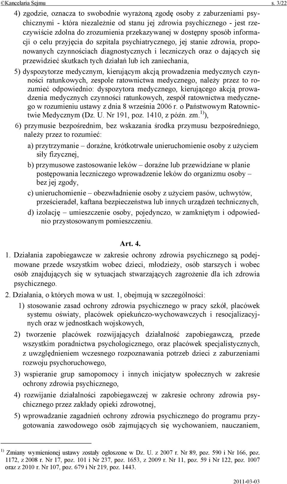 dostępny sposób informacji o celu przyjęcia do szpitala psychiatrycznego, jej stanie zdrowia, proponowanych czynnościach diagnostycznych i leczniczych oraz o dających się przewidzieć skutkach tych