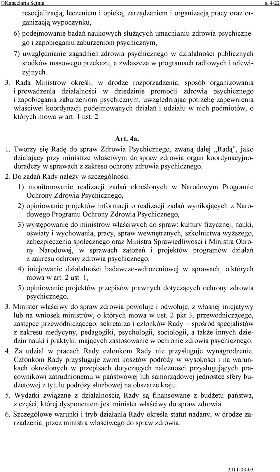 zaburzeniom psychicznym, 7) uwzględnianie zagadnień zdrowia psychicznego w działalności publicznych środków masowego przekazu, a zwłaszcza w programach radiowych i telewizyjnych. 3.