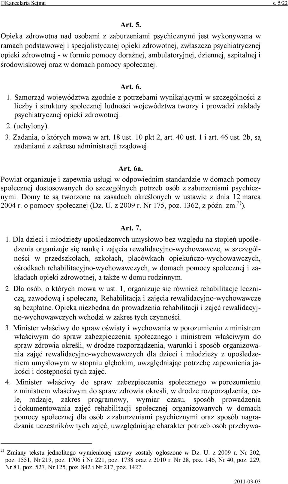 Opieka zdrowotna nad osobami z zaburzeniami psychicznymi jest wykonywana w ramach podstawowej i specjalistycznej opieki zdrowotnej, zwłaszcza psychiatrycznej opieki zdrowotnej - w formie pomocy