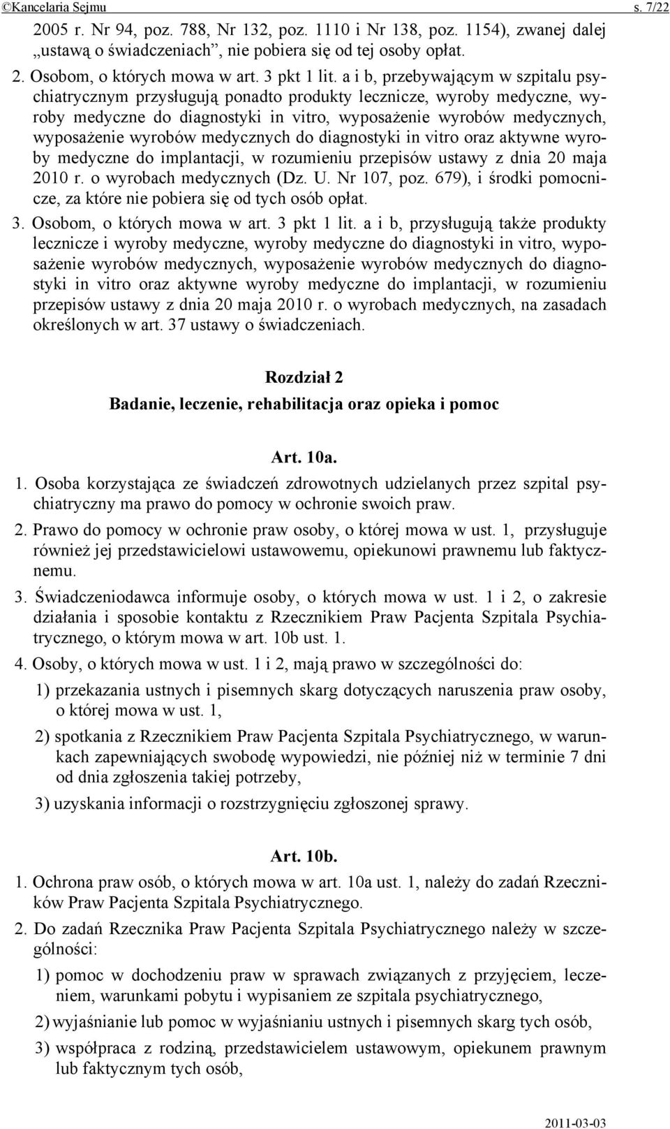 a i b, przebywającym w szpitalu psychiatrycznym przysługują ponadto produkty lecznicze, wyroby medyczne, wyroby medyczne do diagnostyki in vitro, wyposażenie wyrobów medycznych, wyposażenie wyrobów