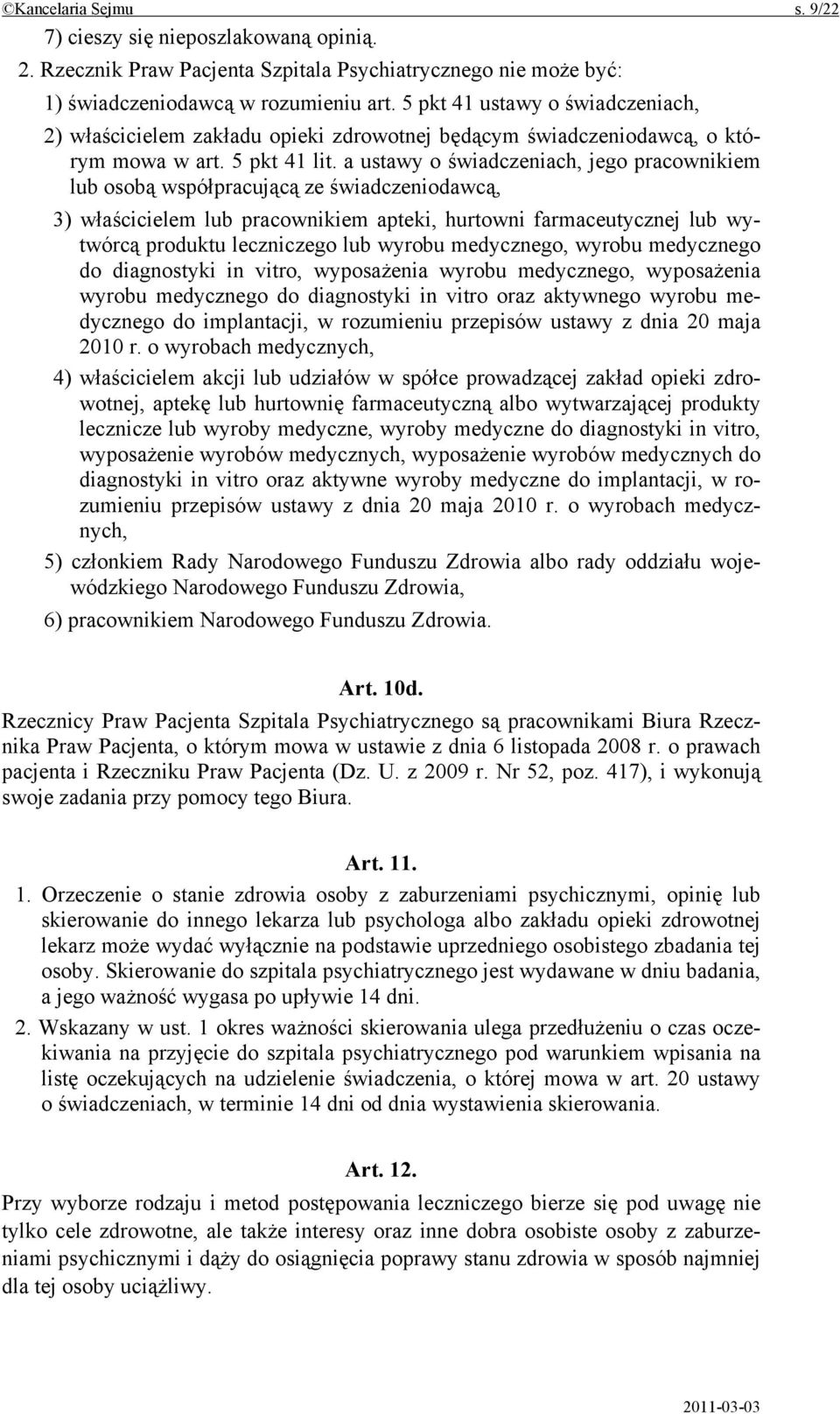 a ustawy o świadczeniach, jego pracownikiem lub osobą współpracującą ze świadczeniodawcą, 3) właścicielem lub pracownikiem apteki, hurtowni farmaceutycznej lub wytwórcą produktu leczniczego lub