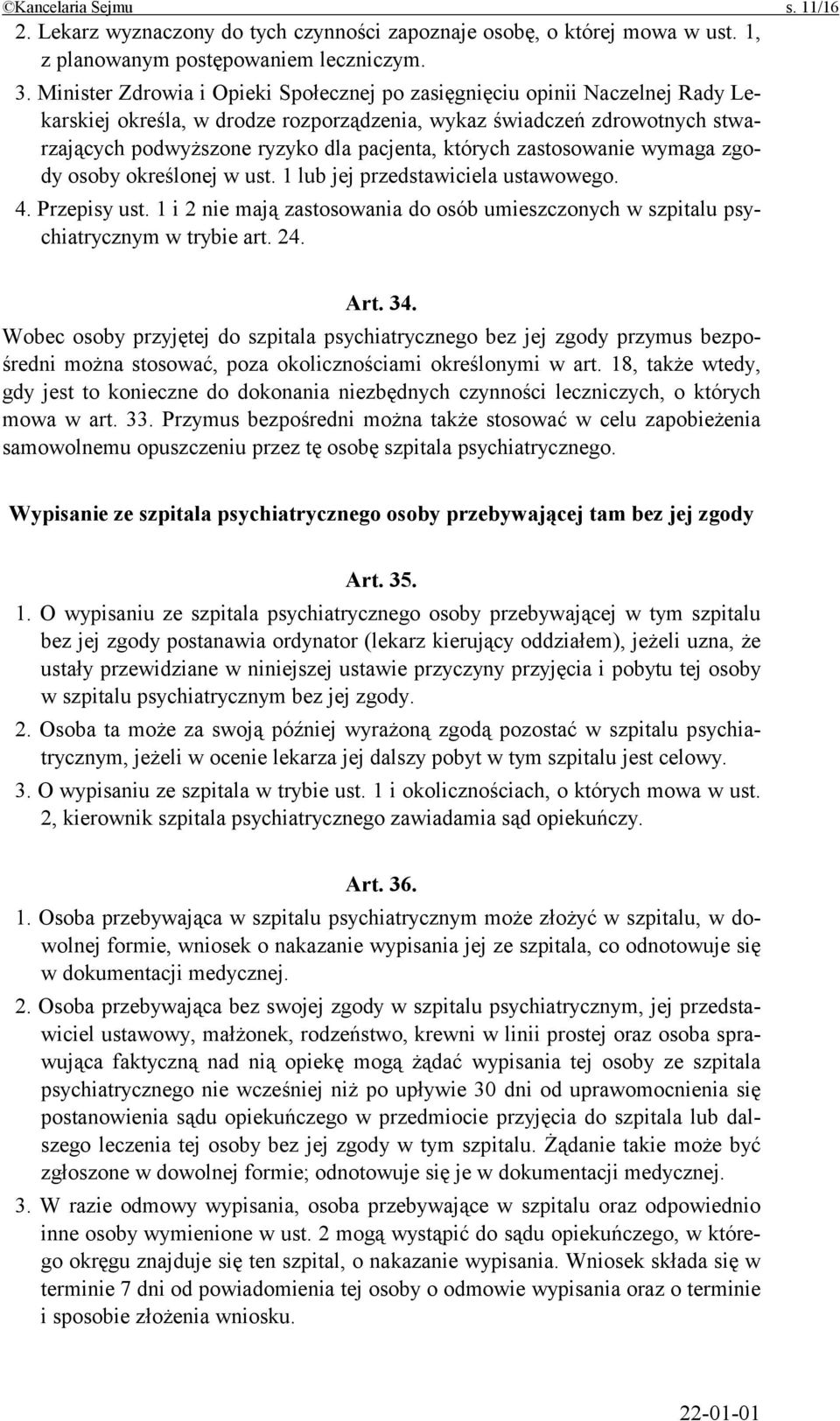 których zastosowanie wymaga zgody osoby określonej w ust. 1 lub jej przedstawiciela ustawowego. 4. Przepisy ust.