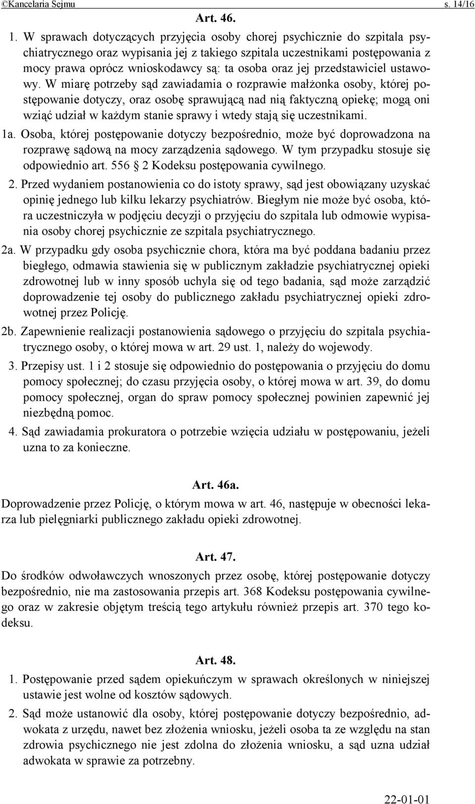 W sprawach dotyczących przyjęcia osoby chorej psychicznie do szpitala psychiatrycznego oraz wypisania jej z takiego szpitala uczestnikami postępowania z mocy prawa oprócz wnioskodawcy są: ta osoba