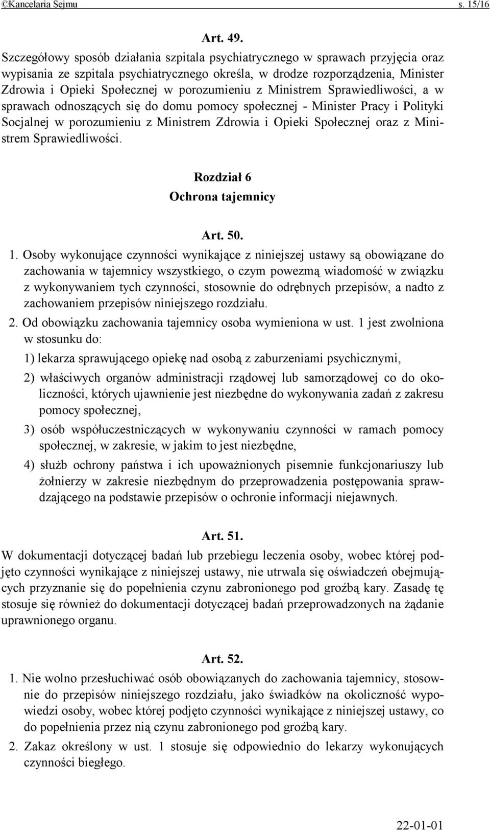 porozumieniu z Ministrem Sprawiedliwości, a w sprawach odnoszących się do domu pomocy społecznej - Minister Pracy i Polityki Socjalnej w porozumieniu z Ministrem Zdrowia i Opieki Społecznej oraz z