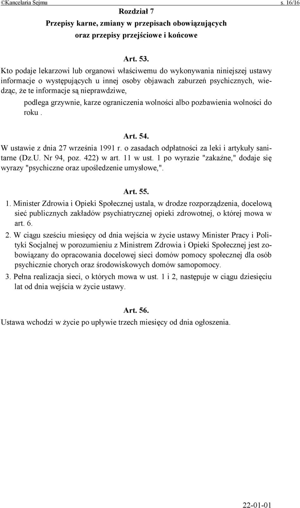 podlega grzywnie, karze ograniczenia wolności albo pozbawienia wolności do roku. Art. 54. W ustawie z dnia 27 września 1991 r. o zasadach odpłatności za leki i artykuły sanitarne (Dz.U. Nr 94, poz.