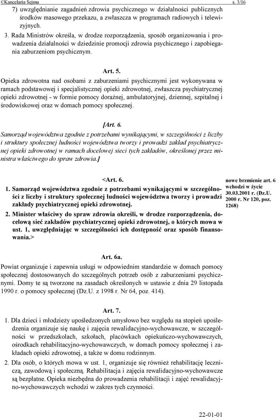 Rada Ministrów określa, w drodze rozporządzenia, sposób organizowania i prowadzenia działalności w dziedzinie promocji zdrowia psychicznego i zapobiegania zaburzeniom psychicznym. Art. 5.