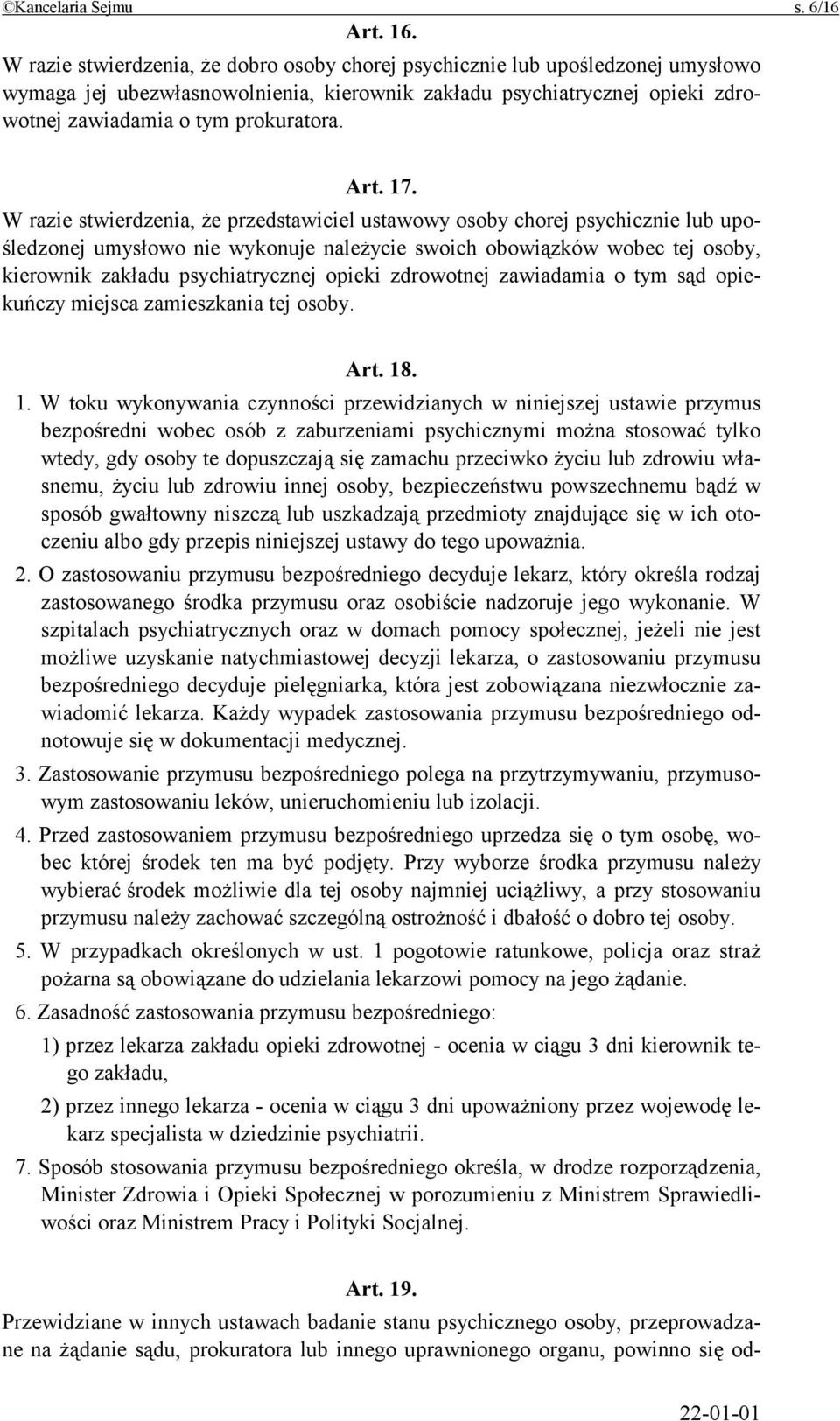 17. W razie stwierdzenia, że przedstawiciel ustawowy osoby chorej psychicznie lub upośledzonej umysłowo nie wykonuje należycie swoich obowiązków wobec tej osoby, kierownik zakładu psychiatrycznej