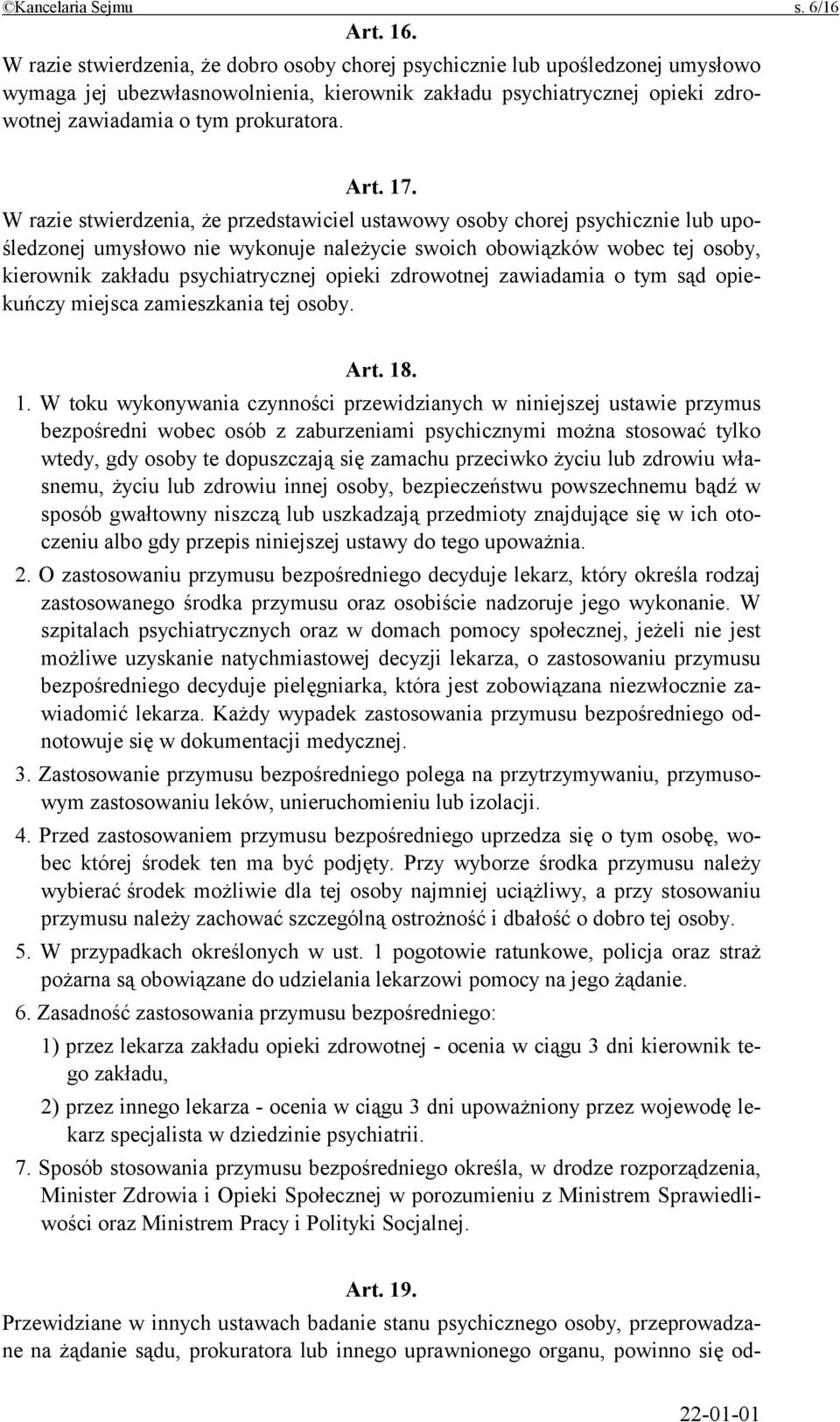 17. W razie stwierdzenia, że przedstawiciel ustawowy osoby chorej psychicznie lub upośledzonej umysłowo nie wykonuje należycie swoich obowiązków wobec tej osoby, kierownik zakładu psychiatrycznej