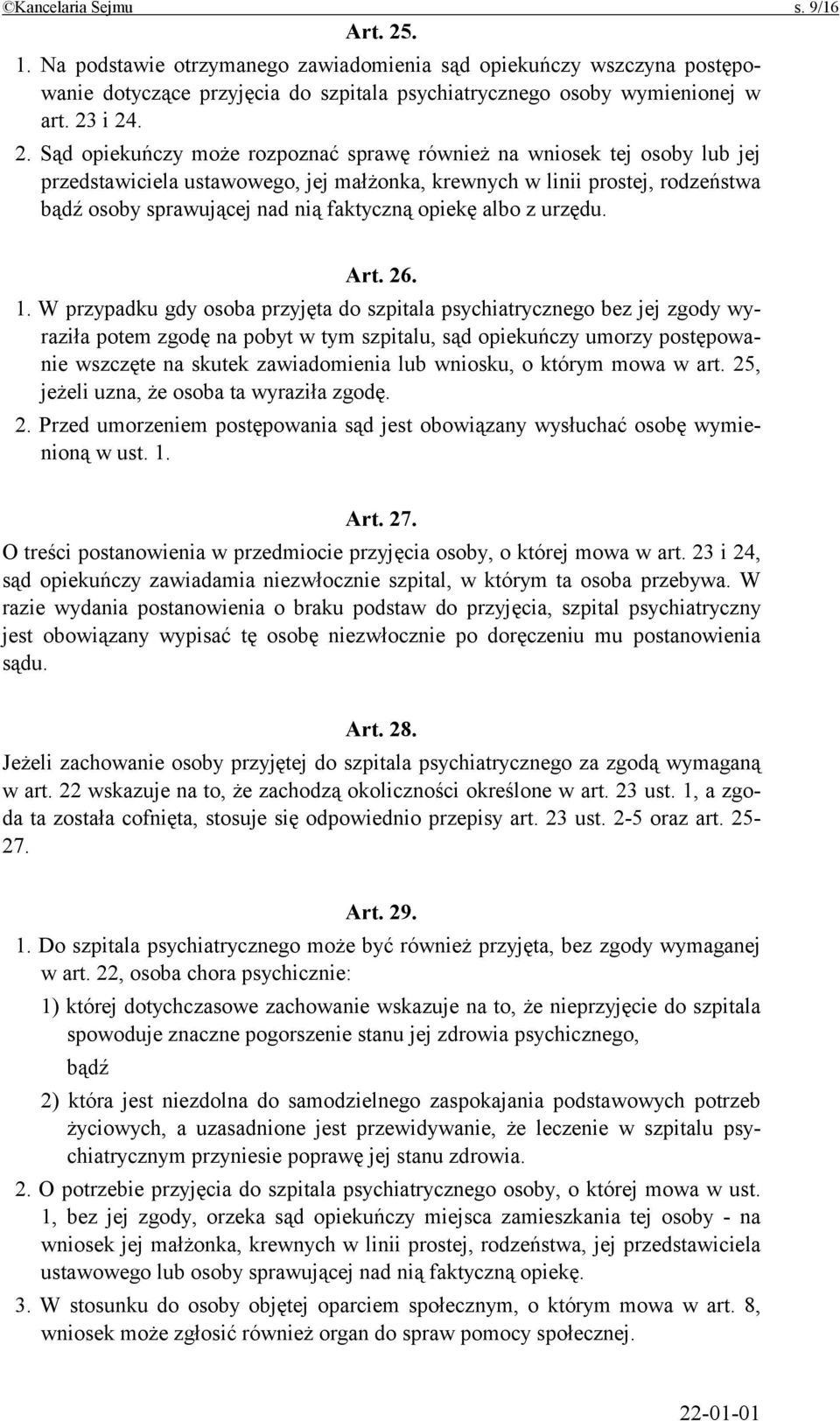 i 24. 2. Sąd opiekuńczy może rozpoznać sprawę również na wniosek tej osoby lub jej przedstawiciela ustawowego, jej małżonka, krewnych w linii prostej, rodzeństwa bądź osoby sprawującej nad nią