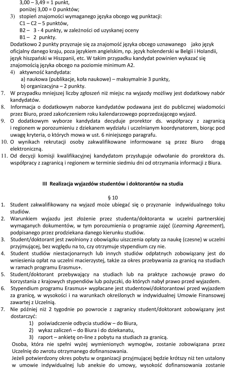 język holenderski w Belgii i Holandii, język hiszpański w Hiszpanii, etc. W takim przypadku kandydat powinien wykazać się znajomością języka obcego na poziomie minimum A2.