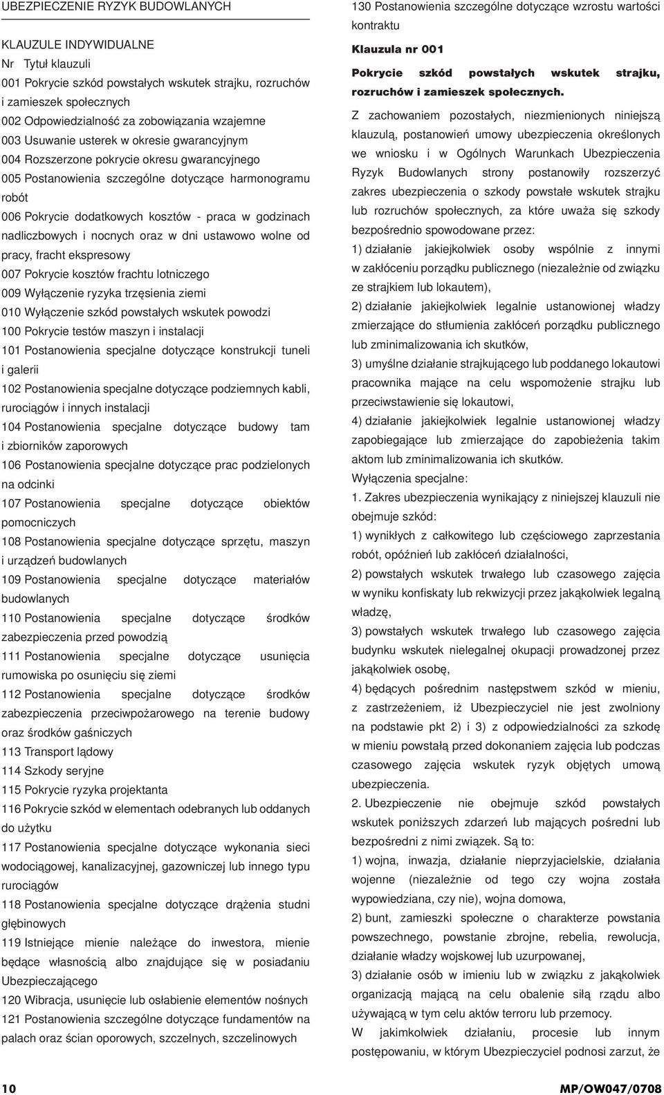 godzinach nadliczbowych i nocnych oraz w dni ustawowo wolne od pracy, fracht ekspresowy 007 Pokrycie kosztów frachtu lotniczego 009 Wyłączenie ryzyka trzęsienia ziemi 010 Wyłączenie szkód powstałych