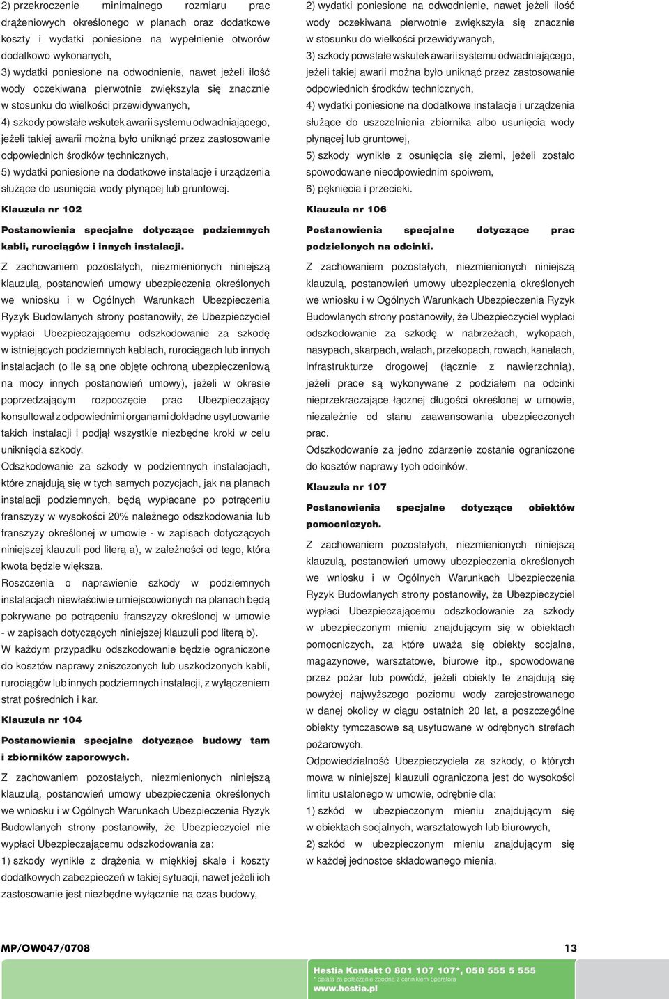 awarii można było uniknąć przez zastosowanie odpowiednich środków technicznych, 5) wydatki poniesione na dodatkowe instalacje i urządzenia służące do usunięcia wody płynącej lub gruntowej.